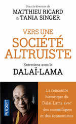 DALAÏ-LAMA (S.S. le XIVème) Vers une société altruiste - Dialogue avec le Dalaï-Lama, des scientifiques et des économistes  Librairie Eklectic