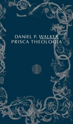 WALKER D.-P. Prisca Theologia (La prisca theologia en France) Librairie Eklectic