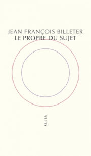 BILLETER Jean-FranÃ§ois Le propre du sujet Librairie Eklectic