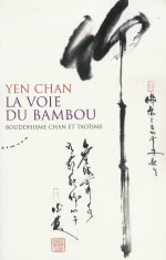 YEN CHAN La Voie du Bambou. Bouddhisme Chan et taoïsme (2ème édition revue et augmentée) Librairie Eklectic