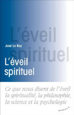LE ROY José L´éveil spirituel. Ce que nous disent de l´éveil la spiritualité, la philosophie, la science et la psychologie. Librairie Eklectic