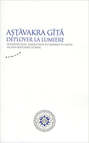 BOUCHART D ORVAL Jean (Trad.) Astavakra Gita. Déployer la lumière. Librairie Eklectic