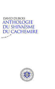 DUBOIS David Anthologie du shivaïsme du Cachemire Librairie Eklectic