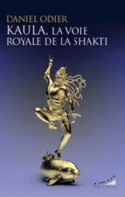ODIER Daniel Kaula, la voie royale de la Shakti - tome 3 de lÂ´enseignement de la yogini Lalita DEVI Librairie Eklectic