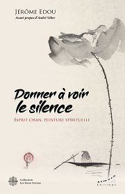 EDOU Jérôme Donner à voir le silence. Esprit Chan, peinture spirituelle Librairie Eklectic