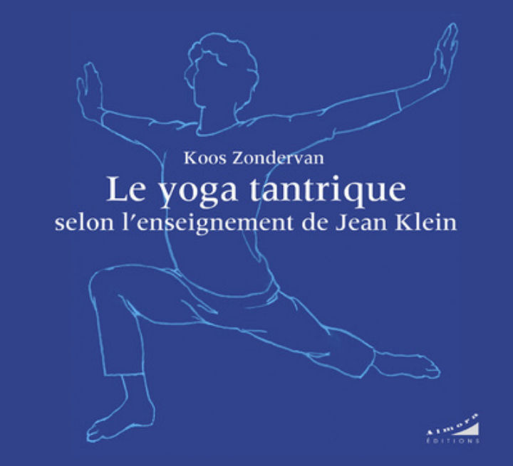 ZONDERVAN Koos Le yoga tantrique selon l´enseignement de Jean Klein. Méthode pratique... (préface d´Eric Baret) Librairie Eklectic