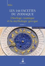 KLEA Les 144 facettes du zodiaque. Tome 1 : L´horloge cosmique et la mythologie grecque. Nouvelle édition Librairie Eklectic