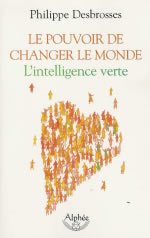 DESBROSSES Philippe Pouvoir de changer le monde (Le). L´intelligence verte Librairie Eklectic