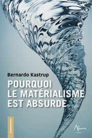 KASTRUP Bernardo Pourquoi le matérialisme est absurde Librairie Eklectic