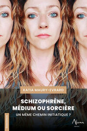 MAURY EVRARD Katya Schizophrène, Médium ou Sorcière - Un même chemin initiatique ? Librairie Eklectic