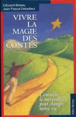 BRASEY Edouard & DEBAILLEUL Jean-Pascal Vivre la magie des contes. Comment le merveilleux peut changer notre vie Librairie Eklectic