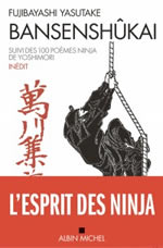 FUJIBAYASHI YASUTAKE  Bansenshûkai. Suivi des cent poèmes ninja de Yoshimori  Librairie Eklectic