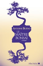 BUENO Antoine  Le maître bonsaï (Roman) Librairie Eklectic