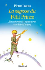 LASSUS Pierre  La sagesse du Petit Prince - A la recherche de l´enfant perdu avec Saint-Exupéry  Librairie Eklectic