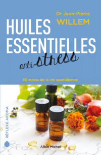 WILLEM Jean-Pierre Huiles essentielles anti-stress. 50 stress de la vie quotidienne Librairie Eklectic