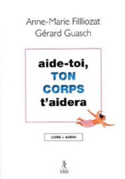 FILLIOZAT Anne-Marie & GUASCH Gérard Aide-toi, ton corps t´aidera (avec CD audio) Librairie Eklectic