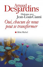 DESJARDINS Arnaud Oui, chacun de nous peut se transformer (dialogue avec Jean-Louis Cianni) Librairie Eklectic