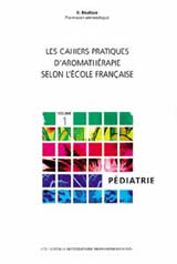 BAUDOUX Dominique Cahiers professionels d´aromathérapie selon l´Ecole Française - Vol 1 : Pédiatrie (nouvelle édition) Librairie Eklectic