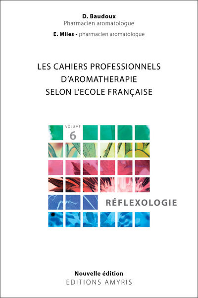 BAUDOUX Dominique & MILES Elske Cahiers professionnels d’aromathérapie selon l’école française. Volume 6 : Réflexologie Librairie Eklectic