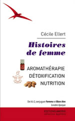 ELLERT Cécile Histoires de femme - Aromathérapie - Détoxication - Nutrition Librairie Eklectic