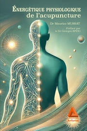 MUSSAT Maurice (ed.) Energétique physiologique de l´acupuncture. (réédition avec préface du Dr Georges Spido) Librairie Eklectic