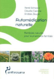 SCHWARZ René - CAIRONE Claudia - ZEUGIN Andréa Automédication naturelle - Remèdes naturels pour la pharmacie familiale Librairie Eklectic