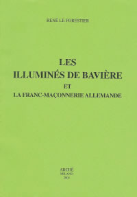 LE FORESTIER René Illuminés de Bavière (Les) et la Franc-Maçonnerie allemande Librairie Eklectic