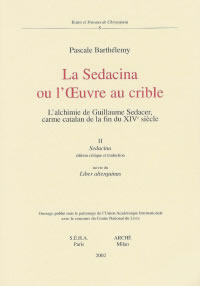BARTHELEMY Pascale Sedacina ou l´Oeuvre au crible (La). L´alchimie de Guillaume Sedacer carme catalan de la fin du XIVe Librairie Eklectic