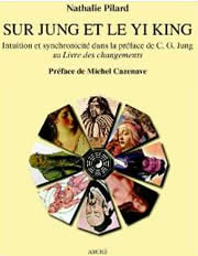 PILARD Nathalie Sur Jung et le Yi King. Intuition et synchronicité dans la préface de C.G. Jung au Livre des Changements Librairie Eklectic