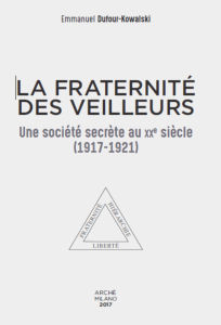 DUFOUR-KOWALSKI Emmanuel La fraternité des veilleurs. Un société secrète au XXe siècle (1917-1921) Librairie Eklectic