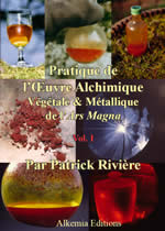 RIVIERE Patrick Pratique de l´Oeuvre Alchimique végétale et Métallique de l´ars Magna. Vol.1 Librairie Eklectic