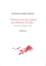 RILKE Rainer Maria Donnez-nous des maÃ®tres qui cÃ©lÃ¨brent lÂ´Ici-Bas Librairie Eklectic