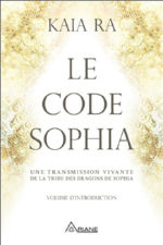 KAIA RA Le Code Sophia. Une transmission vivante de la tribu des dragons de Sophia Librairie Eklectic