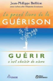 BREBION Jean-Philippe Le grand livre de la guérison - Guérir c´est choisir de vivre Librairie Eklectic