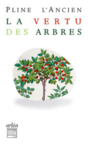 PLINE L´ANCIEN La Vertu des arbres - Médecines douces dans l´Antiquité Librairie Eklectic