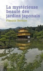 BERTHIER François La mystérieuse beauté des jardins japonais Librairie Eklectic
