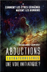 CAMIRET Morgane Abductions extraterrestres : une voie initiatique ? Comment les êtres exogènes mutent les humains Librairie Eklectic
