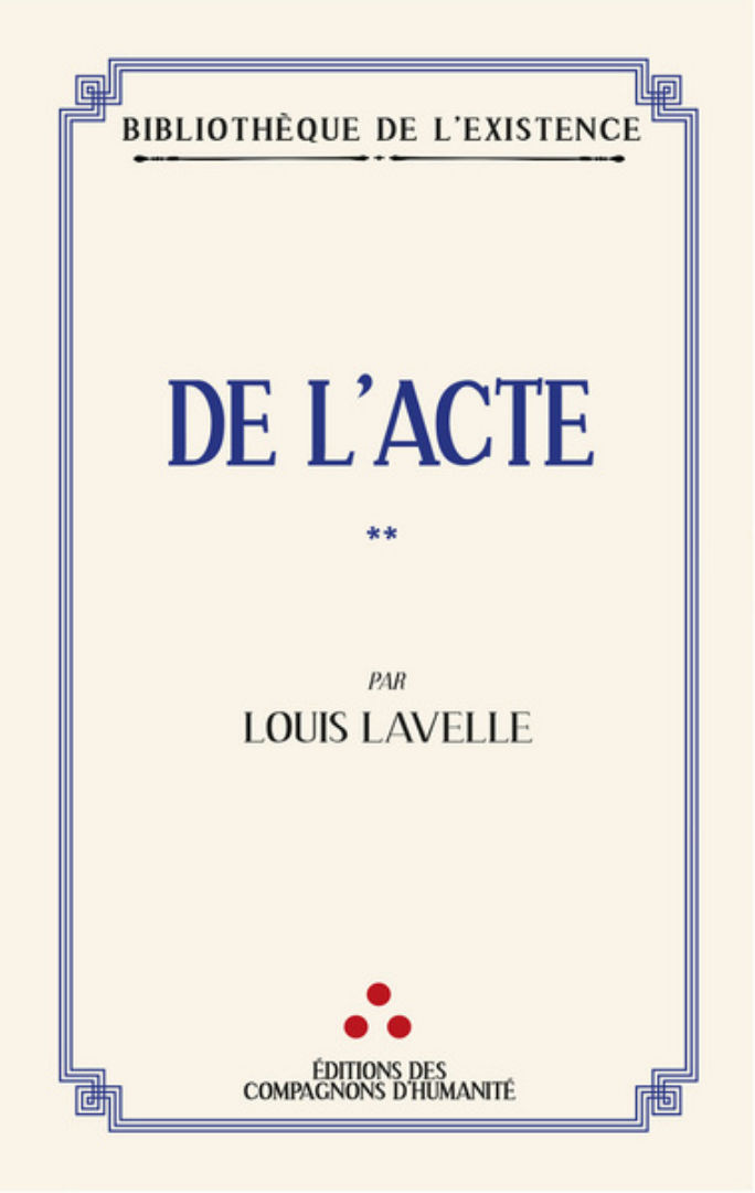 LAVELLE Louis De l´acte (La dialectique de l´éternel présent, 2) - réimpression 2022 Librairie Eklectic