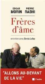 MORIN Edgar & RABHI Pierre Frères d´âme. Entretien avec Denis Lafay. 