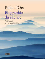 D ORS Pablo Biographie du silence. Petit essai sur la méditation. Librairie Eklectic