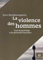 MONBOURQUETTE Jean Violence des hommes (La). Essai de psychologie et de spiritualitÃ© masculines Librairie Eklectic