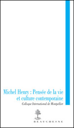 Collectif Michel Henry. Pensée de la vie et culture contemporaine (Colloque international de Montpellier) Librairie Eklectic