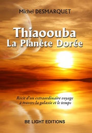 DESMARQUET Michel Thiaoouba, la Planète dorée - Récit d´un extraordinaire voyage à travers la galaxie et le temps Librairie Eklectic