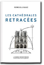 BELLENGUEZ Pierre Les cathédrales retracées. La science des bâtisseurs. (Seconde édition revue et augmentée) Librairie Eklectic