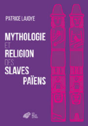 LAJOYE patrice Mythologie et Religion des Slaves païens Librairie Eklectic