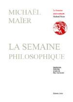 MAIER Michaël La semaine philosophique. Introduction traduction et notes de Hans van Kasteel Librairie Eklectic