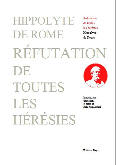 HIPPOLYTE de ROME Réfutation de toutes les hérésies. Introduction, traduction et notes de Hans van Kasteel) Librairie Eklectic