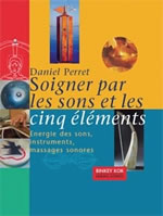 PERRET Daniel Soigner par les sons et les cinq éléments. Energie des sons, instruments, massages sonores Librairie Eklectic