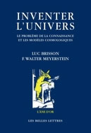 BRISSON Luc & MEYERSTEIN F. Walter Inventer l´univers. Le problème de la connaissance et les modèles cosmologiques  Librairie Eklectic