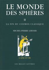 LERNER Michel-Pierre Monde des sphères (Le). Tome II. La Fin du cosmos classique (réimpression 2008) Librairie Eklectic